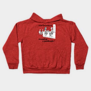 I’m Thinking Of Stopping A Podcast Kids Hoodie